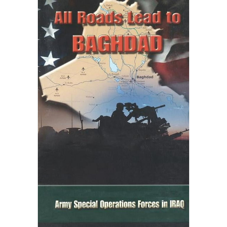 All Roads Lead to Baghdad: Army Special Operations Forces in Iraq 