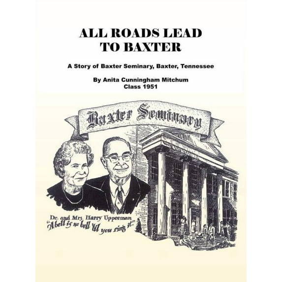 All Roads Lead to Baxter : A Story of Baxter Seminary, Baxter, Tennessee