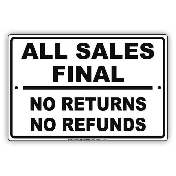 All Sales Are Final No Returns Or Refunds Buying Rules Restrictions Alert Caution Warning Notice Aluminum Metal 12"x18" Sign Plate