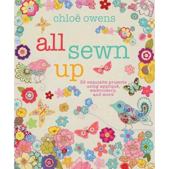 Pre-Owned All Sewn Up: 35 Exquisite Projects Using Applique, Embroidery, and More (Hardcover) 1908170328 9781908170323