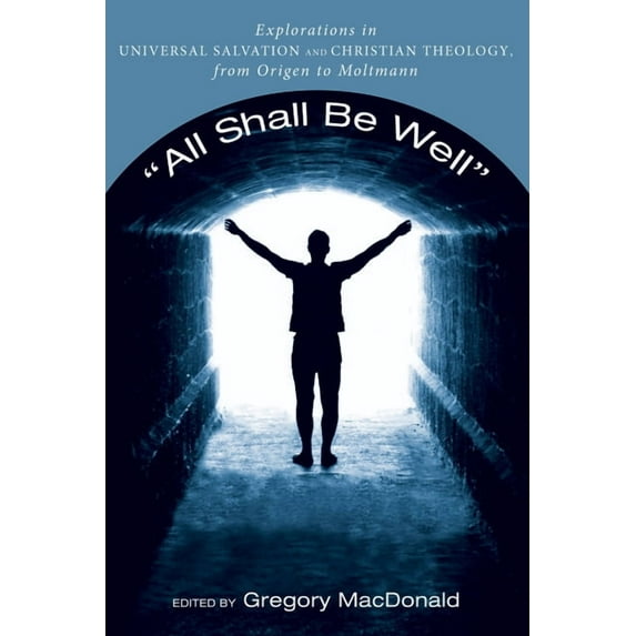 All Shall Be Well: Explorations in Universal Salvation and Christian Theology, from Origen to Moltmann, (Paperback)