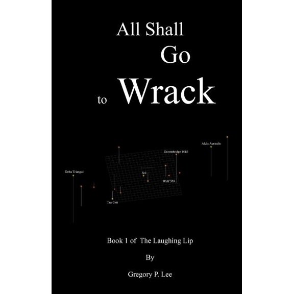 All Shall Go to Wrack: Book 1 of The Laughing Lip Paperback 1456590901 9781456590901 Gregory P. Lee