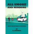 thumbnail image 1 of All Smoke and Mirrors: 21st CENTURY ILLUSIONS, DELUSIONS, DECEPTIONS, INCOMPETENCE, WILFULNESS, SCAMS, DENIALS AND DOWNRIGHT LIES (Paperback), 1 of 1