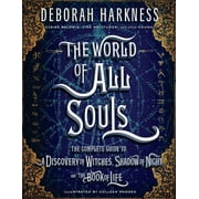 All Souls Series: The World of All Souls : The Complete Guide to A Discovery of Witches, Shadow of Night, and The Book of Life (Hardcover)
