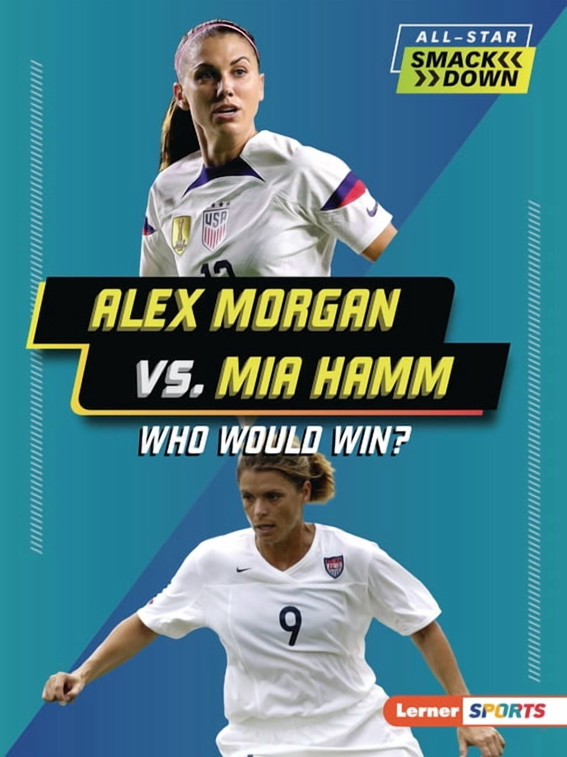 All-Star Smackdown (Lerner (Tm) Sports) Alex Morgan vs. Mia Hamm: Who ...