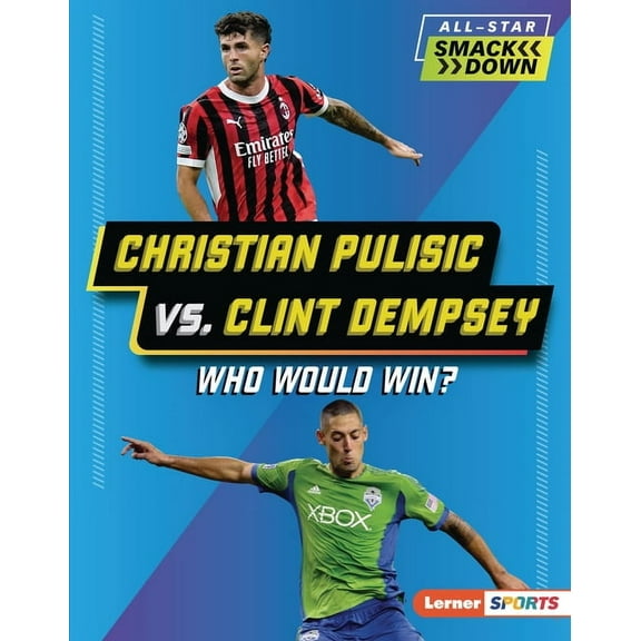 All-Star Smackdown (Lerner (Tm) Sports) Christian Pulisic vs. Clint Dempsey: Who Would Win?, (Hardcover)