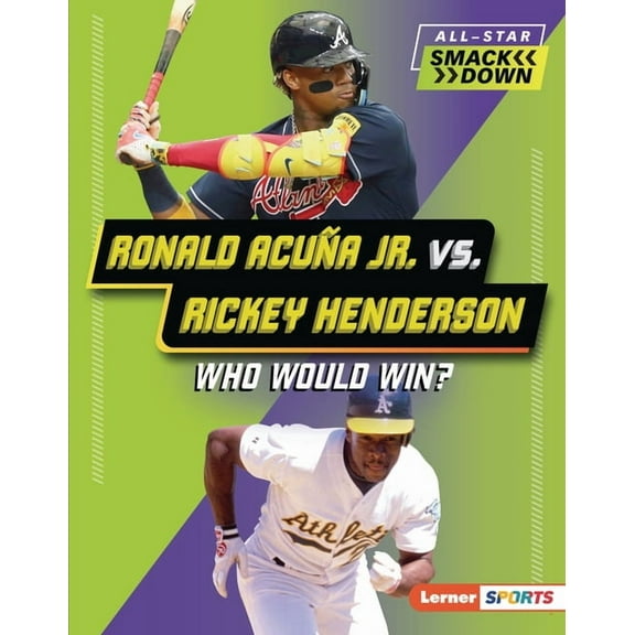 All-Star Smackdown (Lerner (Tm) Sports) Ronald Acua Jr. vs. Rickey Henderson: Who Would Win?, (Hardcover)