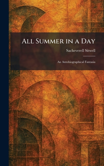 All Summer in a Day: An Autobiographical Fantasia, (Hardcover)