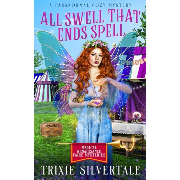 Magical Renaissance Faire Mysteries All Swell That Ends Spell: A Paranormal Cozy Mystery, Book 2, (Paperback)