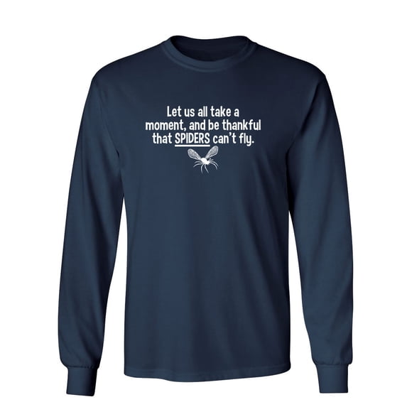 All Take A Moment And Be Thankful That Spiders Can't Fly Sarcastic Novelty Gift Idea Adult Humor Funny Men's Long Sleeve Shirts