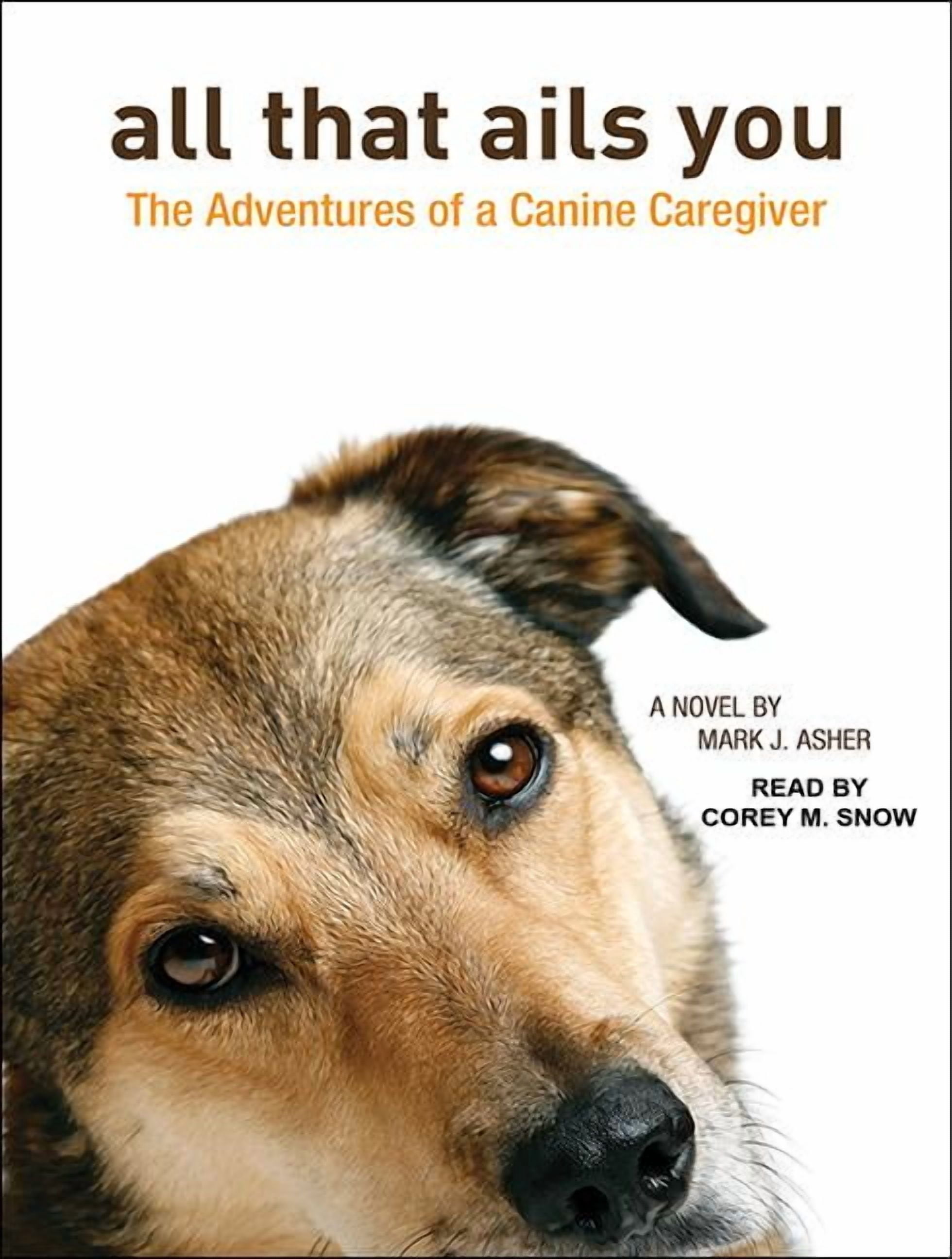 All That Ails You: The Adventures of a Canine Caregiver (Audiobook)