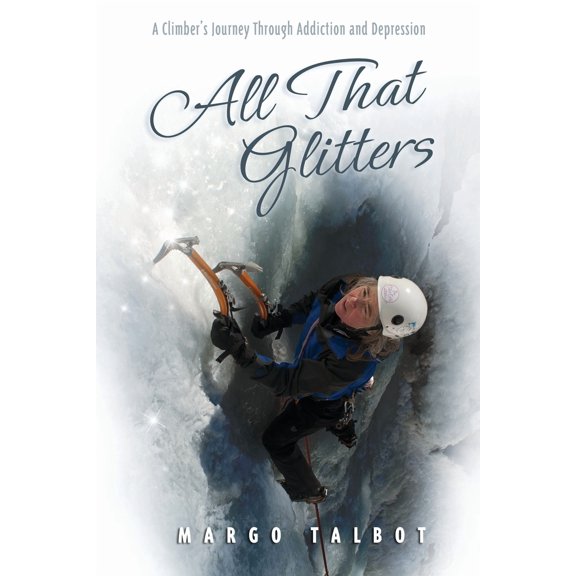 All That Glitters: A Climber's Journey Through Addiction and Depression (Paperback)