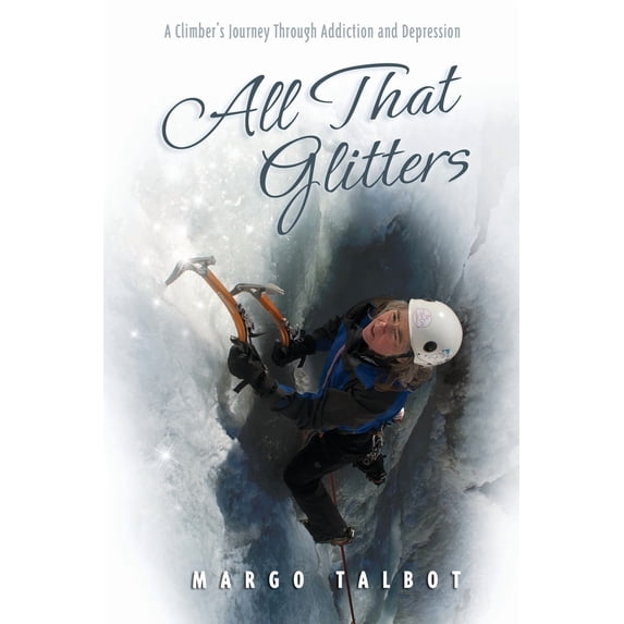 All That Glitters: A Climber's Journey Through Addiction and Depression ...