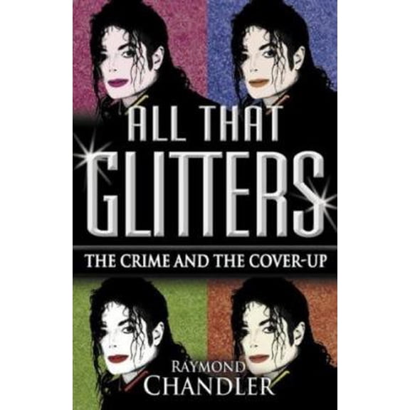 Pre-Owned All That Glitters: Michael Jackson - The Crime and the Cover Up by Raymond Chandler (Paperback) English