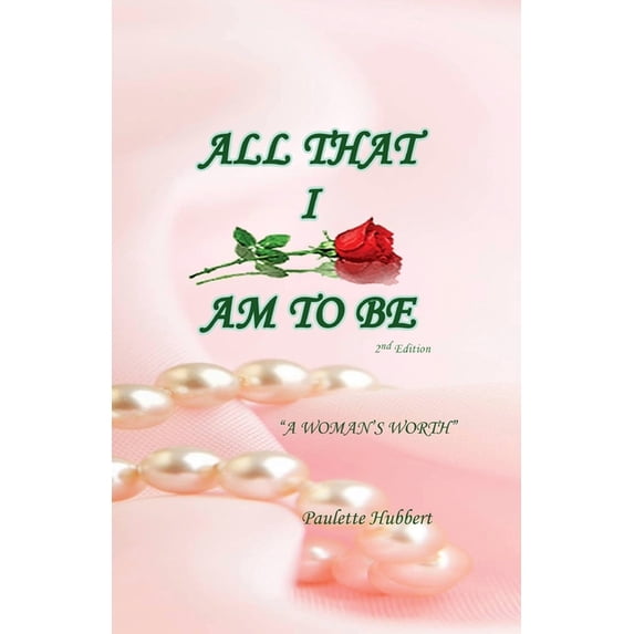 All That I Am To BE: A Woman's Worth, (Paperback)