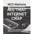 thumbnail image 1 of All That Internet Crap: Learn to Use the Web to Build Your Business and Achieve Your Dreams Paperback 1732928827 9781732928824 MCS Mahone, 1 of 1
