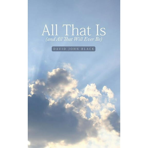 All That Is (and All That Will Ever Be), (Paperback)