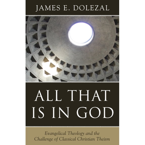 All That Is in God: Evangelical Theology and the Challenge of Classical Christian Theism, (Paperback)