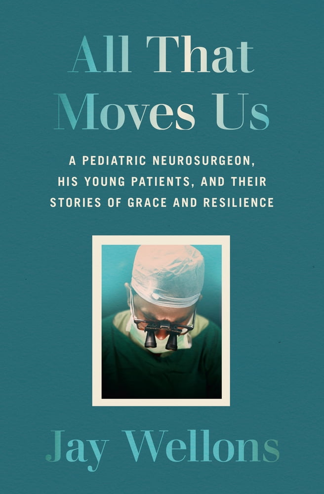 Pre-Owned All That Moves Us: A Pediatric Neurosurgeon, His Young Patients, and Their Stories of Grace and Resilience (Hardcover) 0593243366 9780593243367