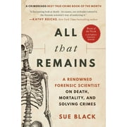 All That Remains A Renowned Forensic Scientist on Death, Mortality, and Solving Crimes, Paperback