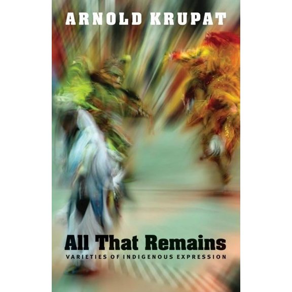 All That Remains: Varieties of Indigenous Expression, (Paperback)