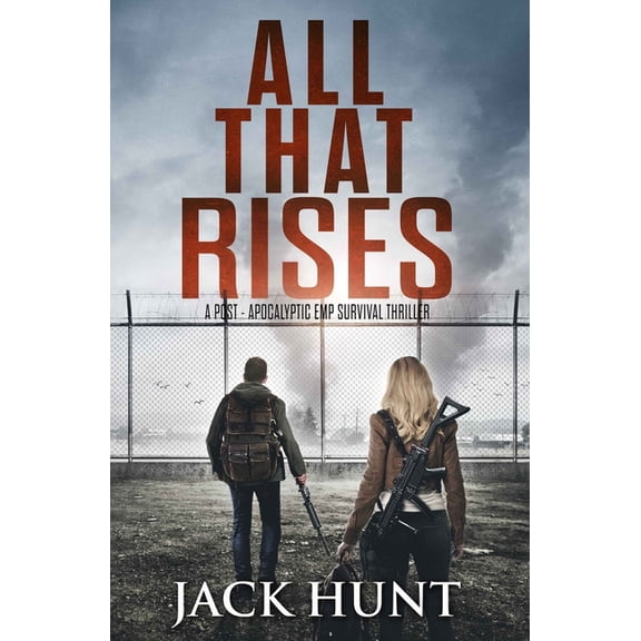 All That Rises: A Post-Apocalyptic EMP Survival Thriller