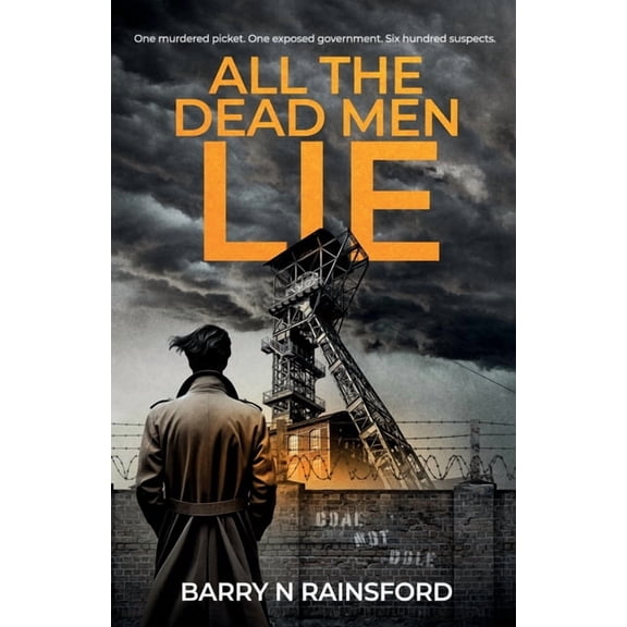 All The Dead Men Lie: One murdered picket. One exposed government. Six hundred suspects., (Paperback)