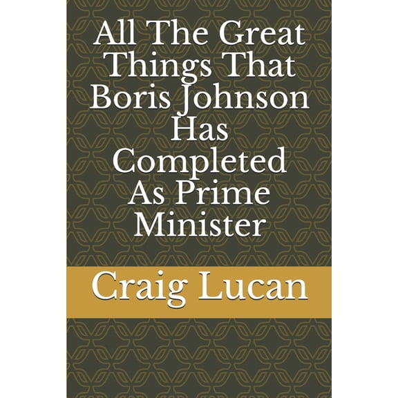 All The Great Things That Boris Johnson Has Completed As Prime Minister (Paperback)
