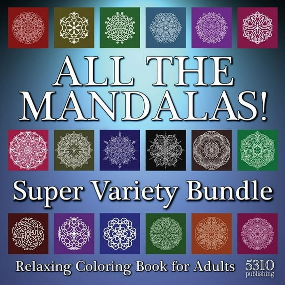 All The Mandalas! Super Variety Bundle: Relaxing Coloring Book for Adults, (Paperback)