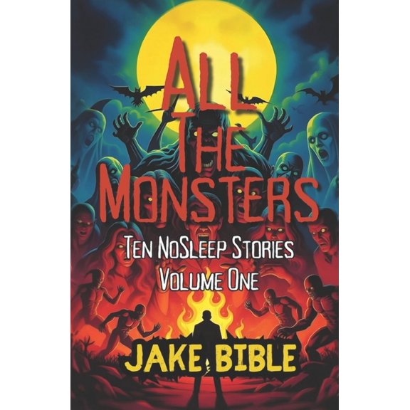 The Nosleep Collections All The Monsters: Ten NoSleep Stories, Book 1, (Paperback)
