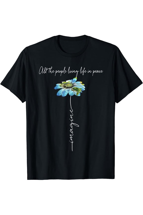 All The People Imagine Living Life In Peace Daisy Flower T-Shirt Black Large
