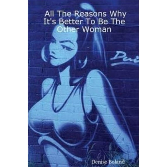 All The Reasons It's Better to Be the Other Woman, (Paperback)