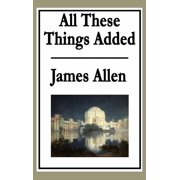 All These Things Added A Classic Guide to Inner Transformation and Spiritual Growth, Hardcover