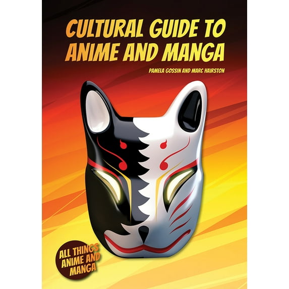 All Things Anime and Manga Cultural Guide to Anime and Manga, (Hardcover)