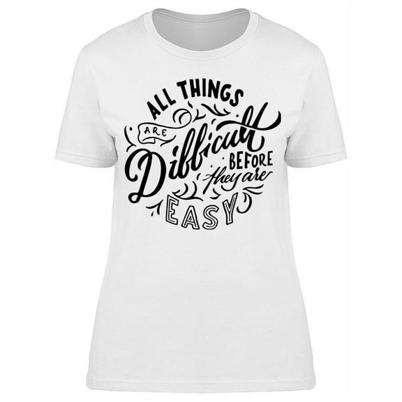 All Things Are Difficult T-Shirt Women -Image by Shutterstock, Female Small