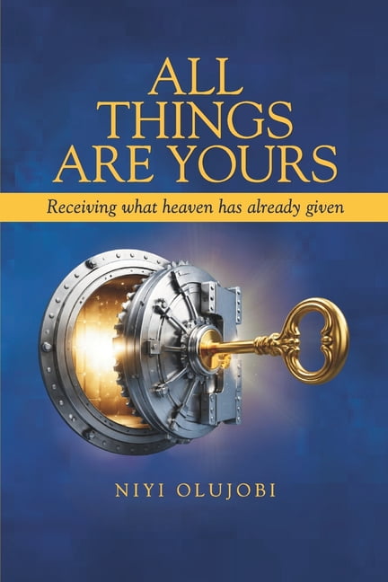 All Things Are Yours: Receiving What Heaven Has Already Released, (Paperback)