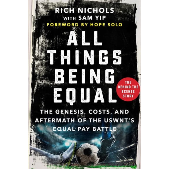 Pre-Owned All Things Being Equal: The Genesis, Costs and Aftermath of the Uswnt's Equal Pay Battle (Hardcover) 1510778683 9781510778689