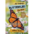 thumbnail image 1 of All Things Butterflies For Kids: Filled With Plenty of Facts, Photos, and Fun to Learn all About Butterflies, (Paperback), 1 of 1