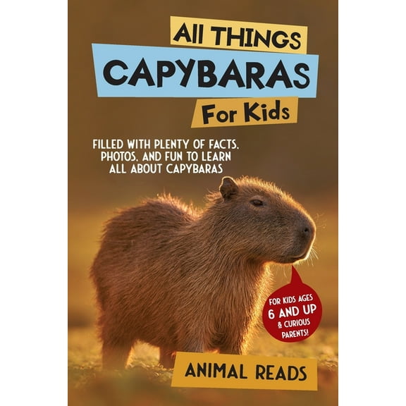 All Things Capybaras For Kids: Filled With Plenty of Facts, Photos, and Fun to Learn all About Capybaras, (Paperback)