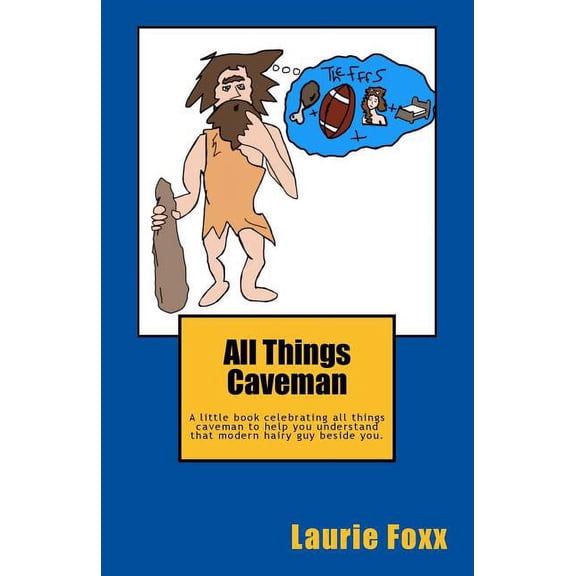 Cavemanisms All Things Caveman: A Little Book All about Men. Cavemanisms-It's a Man Thing., Book 1, (Paperback)