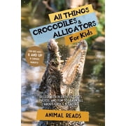 All Things Crocodiles & Alligators For Kids Filled With Plenty of Facts, Photos, and Fun to Learn all About Crocs & Gat, Paperback