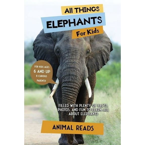 All Things Elephants For Kids: Filled With Plenty of Facts, Photos, and Fun to Learn all About Elephants, (Paperback)