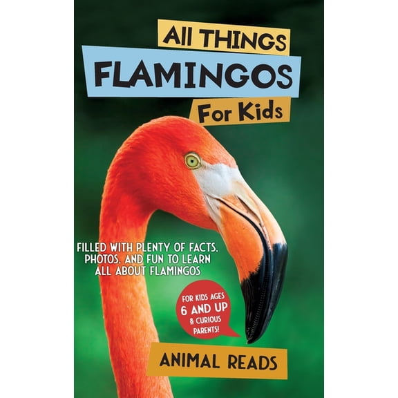 All Things Flamingos For Kids: Filled With Plenty of Facts, Photos, and Fun to Learn all About Flamingos, (Hardcover)