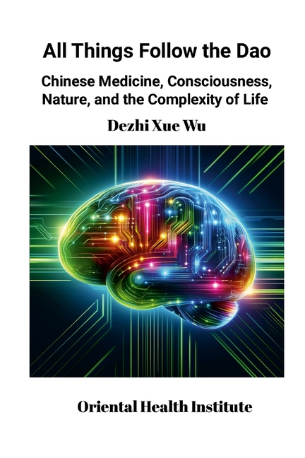 All Things Follow the Dao: Chinese Medicine, Consciousness, Nature, and the Complexity of Life, (Paperback)
