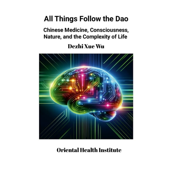 All Things Follow the Dao: Chinese Medicine, Consciousness, Nature, and the Complexity of Life, (Paperback)