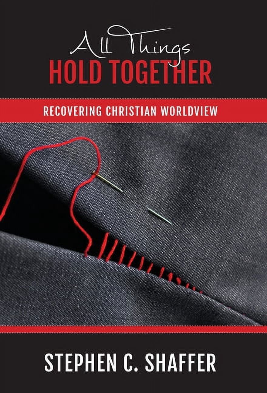 All Things Hold Together: Recovering Christian Worldview, (Hardcover ...