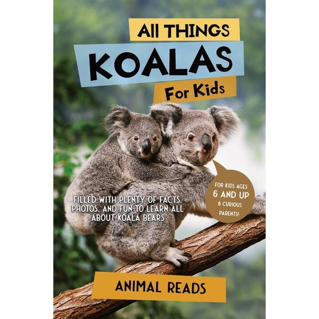 All Things Koalas For Kids: Filled With Plenty of Facts, Photos, and ...