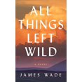 thumbnail image 1 of Pre-Owned All Things Left Wild (Paperback) 1799956466 9781799956464, 1 of 1