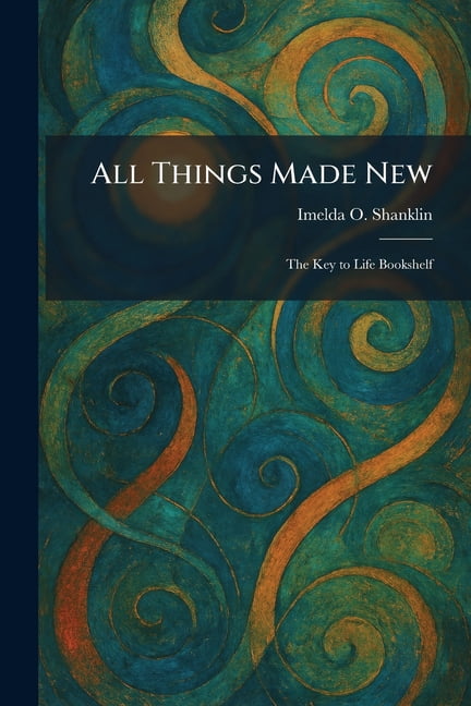All Things Made New: The Key to Life Bookshelf, (Paperback)