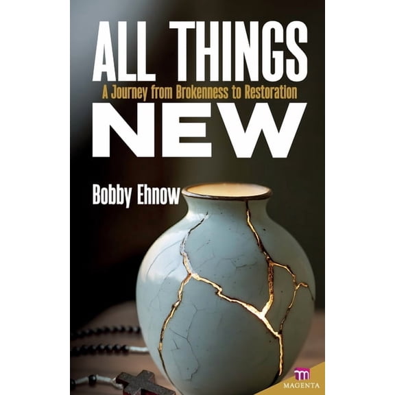 All Things New: A Journey from Brokenness to Restoration, (Paperback)